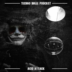 🅢➊ Techno Bulle Podcast #5 - Acid Attack