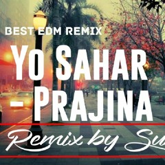 Yo Sahar - Prajina (Remix By Subin) [EDM music]