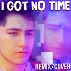 I Got No Time - Remix/Cover
