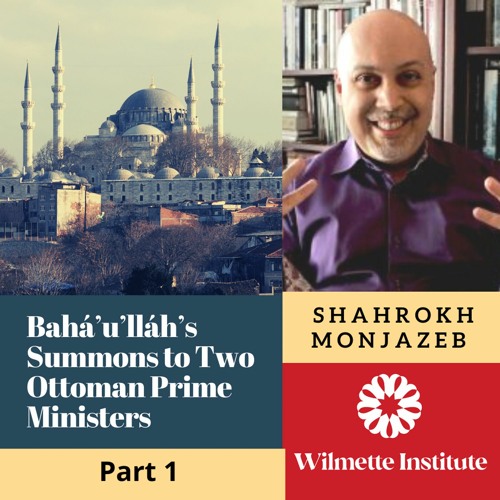 115 Divine Wisdom Revealed- Beyond Bahá’u’lláh’s Reprimand Of The Two Powerful Ottoman Officials-