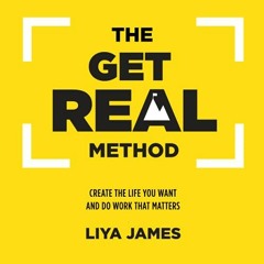 [PDF] ❤️ Read The Get Real Method: Create The Life You Want And Do Work That Matters by  Liya Ja