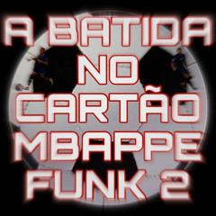 A Batida No Cartão Mbappe Funk 2