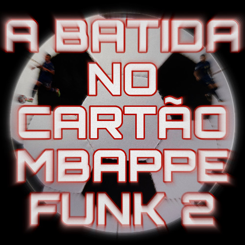 A Batida No Cartão Mbappe Funk 2