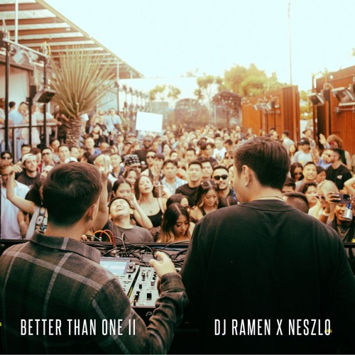 Better Than One II (DJ RAMEN X NESZLO) @ Midway SF
