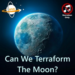 Can We Terraform The Moon? (Narration Only)