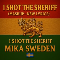 I shot the sheriff ( mashup-new lyrics )