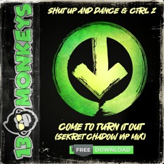 Shut Up And Dance & Ctrl Z- Come To Turn It Out (Sekret Chadow Vip Mix)[FREE DOWNLOAD]