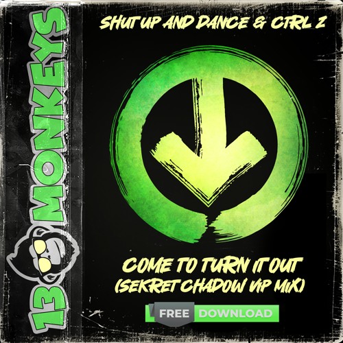 Shut Up And Dance & Ctrl Z- Come To Turn It Out (Sekret Chadow Vip Mix)[FREE DOWNLOAD]