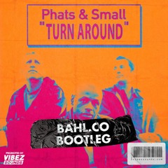 Phats & Small - Turn Around (Bahl.Co Bootleg)