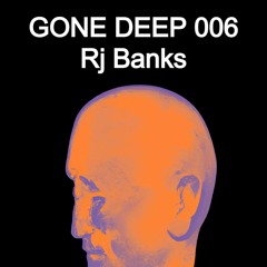 GONE DEEP - Episode 006 | Rj Banks