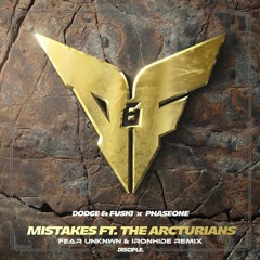Dodge & Fuski & PhaseOne - Mistakes Feat. The Arcturians (FEAR UNKNWN & Ironhide Remix)