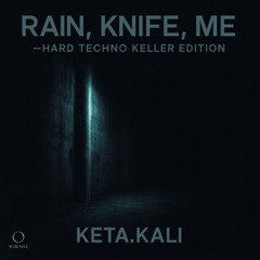 RAIN, KNIFE, ME — HARD TECHNO KELLER EDITION