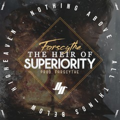 "HEIR OF SUPERIORITY" [Prod by FARSCYTHE]