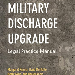 READ EBOOK 💏 Military Discharge Upgrade Legal Practice Manual by  Margaret Kuzma,Eli