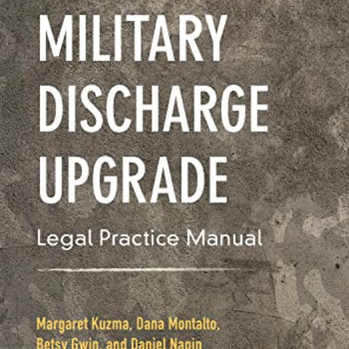 Get EBOOK 📌 Military Discharge Upgrade Legal Practice Manual by  Margaret Kuzma,Eliz