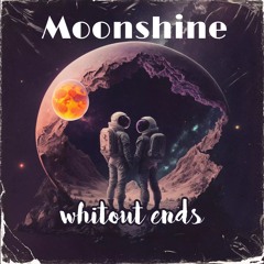 Moonshine - Without Ends (preview)