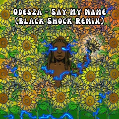 ODESZA - SAY MY NAME (BLACK SHOCK REMIX)