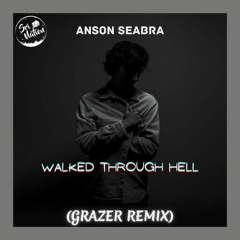 Anson Seabra - Walked Through Hell(Grazer Remix)