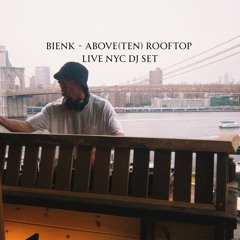 Bienk - ABOVE(TEN) ROOFTOP LIVE SET (NYC)