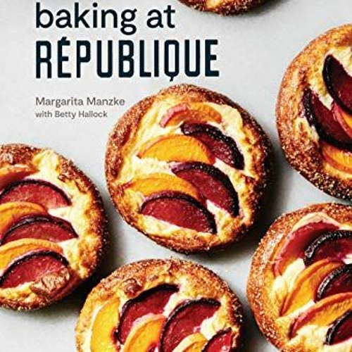 download KINDLE 💘 Baking at République: Masterful Techniques and Recipes by  Margari