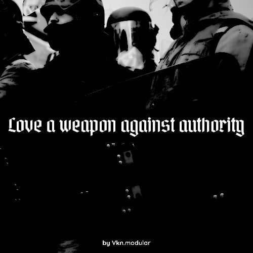 Love a weapon against authority (FREE DOWNLOAD)