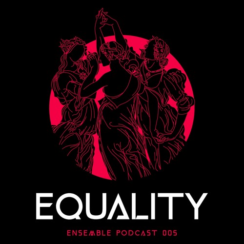 ENSEMBLE PODCAST 005: 𝕰𝖖𝖚𝖆𝖑𝖎𝖙𝖞 ॐ