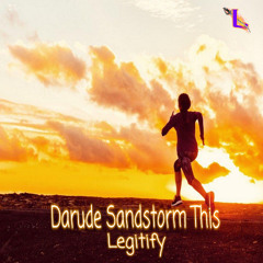 Legitify - Darude Sandstorm This