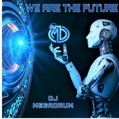 WE ARE THE FUTURE - DJ MEGADRUM - Progressive MX