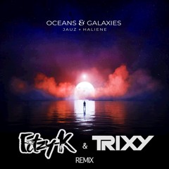 Jauz+Haliene - Oceans & Galaxies (Fitzy-K & Trixy Remix)