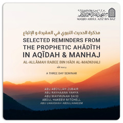 02 - Selected Reminders From the Prophetic Ahadith in Aqidah & Manhaj - Abu Rayhaana Yahya
