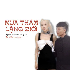 MƯA THÂM LẶNG GIỜI  - Bigdaddy ft. Grey D (Quý Mun Remix) [FREEDOWLOAD]