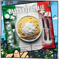 HET POMPSTATION, Opgekonkerd, Yung Petsi, KA$PER HITS - Pasta Uit Italië [Extended] [FREE DOWNLOAD]