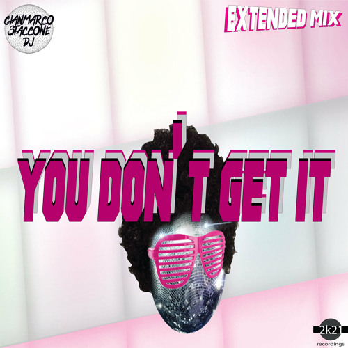 You Don't Get It (Extended Mix)