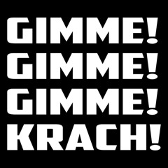 Gimme! Gimme! Gimme! Krach!