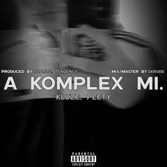 A Komplex Mi. ft. Peety (prod. by Alprite & Tendency)