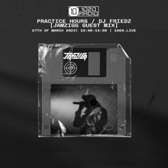 1020 RADIO [27/03/2023] DJ FRIEDZ - PRACTICE HOURS [JAMZIGG GUEST MIX]