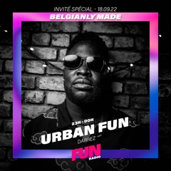 Urban Fun 18 Septembre 2022 (Belgianly Made Guest Mix)