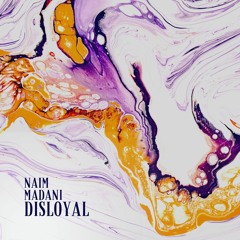 Free Download: Naim Madani - Disloyal (Original Mix)