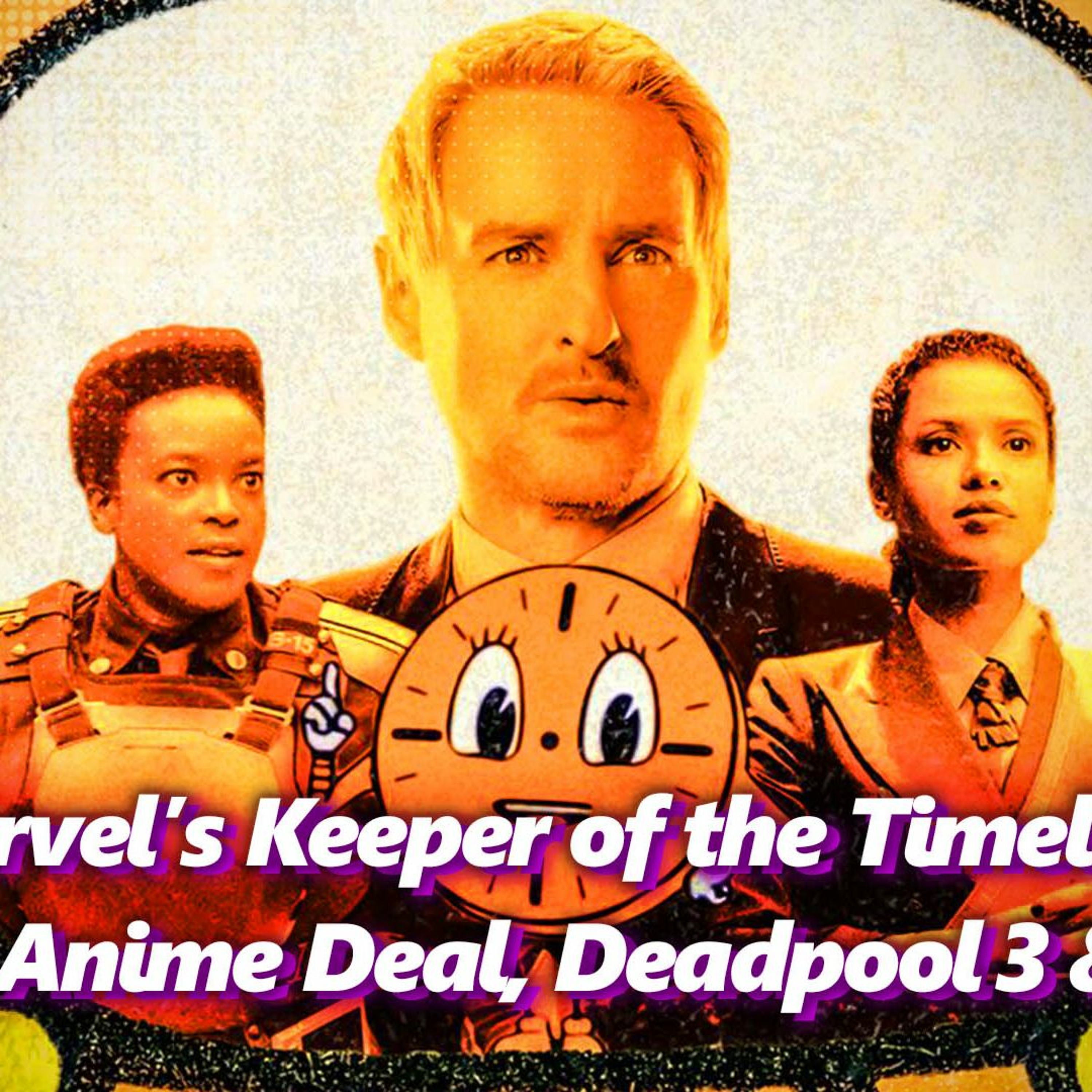 Marvel's Keeper of the Timeline, Netflix Anime Deal, Deadpool 3, & More! | Absolutely Marvel & DC