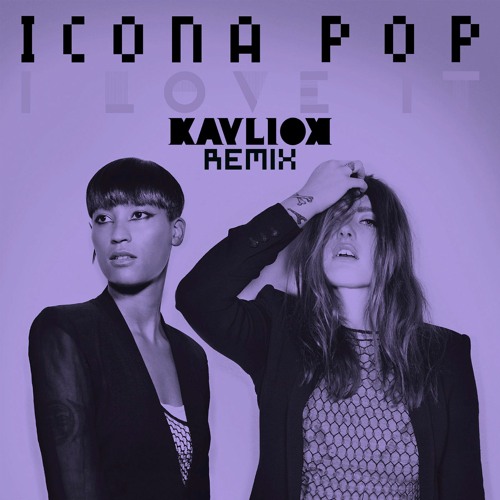 Stream Icona Pop Ft Charli XCX - I Love It (Kayliox Remix) by