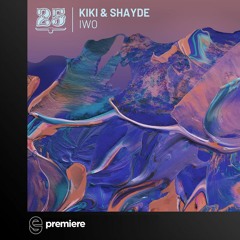 Premiere:  Kiki & Shayde - Iwo (Original Mix) - Bar 25 Music