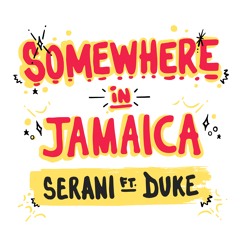Serani ft. Duke ~ Somewhere In Jamaica
