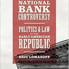 [Access] EBOOK EPUB KINDLE PDF Reconstructing the National Bank Controversy: Politics