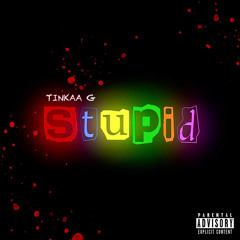 Tinkaa G - Stupid