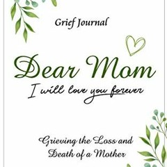 View KINDLE PDF EBOOK EPUB Dear Mom Will Love You Forever Grief Journal - Grieving the Loss and Deat