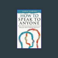 Read eBook [PDF] 📖 How to Speak to Anyone: Master Public Speaking, How to Communicate Effectively,