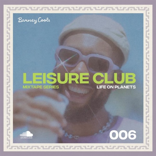 Leisure Club Mixtape 006 • Life On Planets