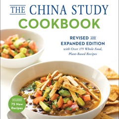 PDF/READ❤  The China Study Cookbook: Revised and Expanded Edition with Over 175 Whole