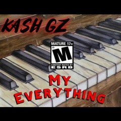 MY EVERYTHING by kash gz