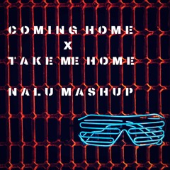Coming Home X Take Me Home ( Nalu Mashup )